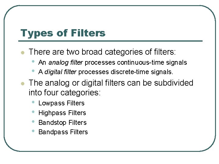 Types of Filters l l There are two broad categories of filters: • •