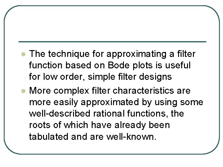 l l The technique for approximating a filter function based on Bode plots is