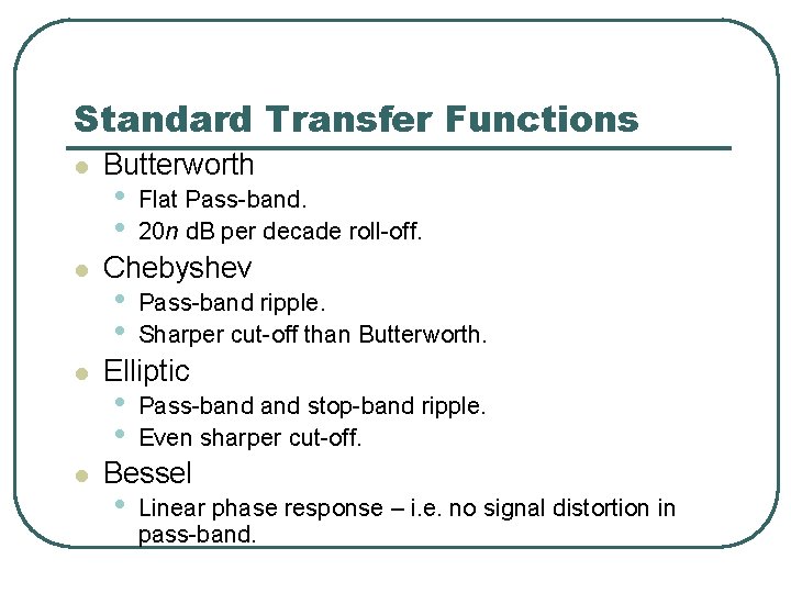 Standard Transfer Functions l l Butterworth • • Flat Pass-band. 20 n d. B