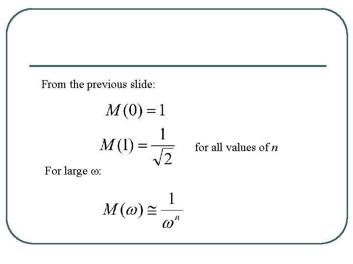 From the previous slide: for all values of n For large w: 