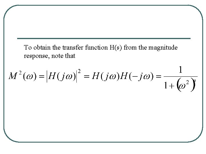 To obtain the transfer function H(s) from the magnitude response, note that 