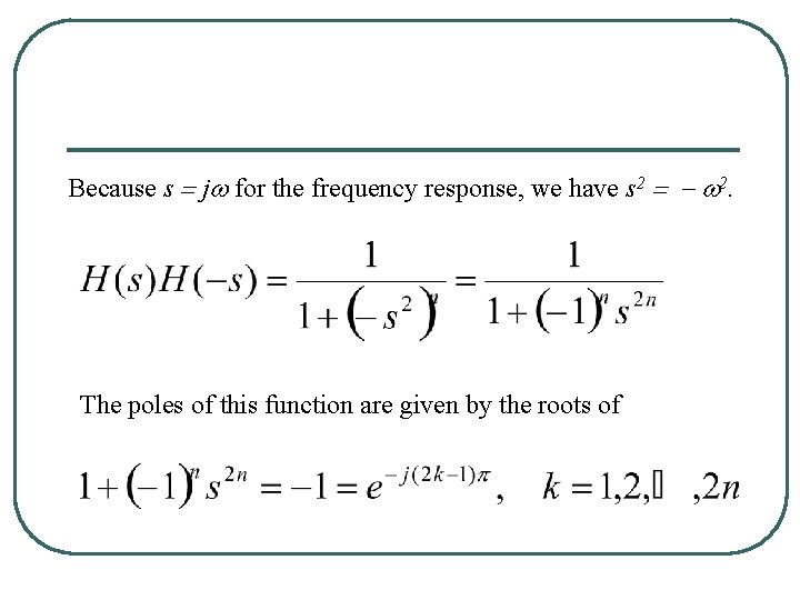 Because s = jw for the frequency response, we have s 2 = -