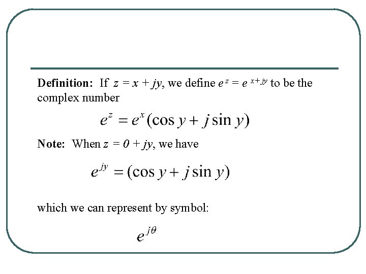 Definition: If z = x + jy, we define e z = e x+