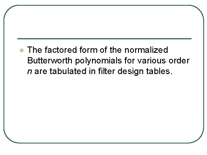 l The factored form of the normalized Butterworth polynomials for various order n are