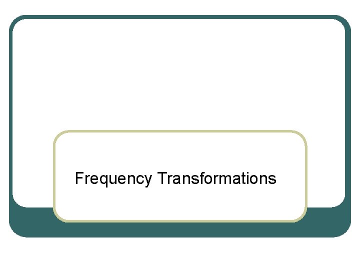 Frequency Transformations 