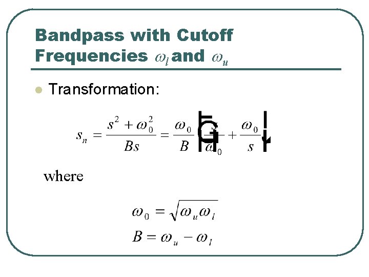 Bandpass with Cutoff Frequencies wl and wu l Transformation: where 