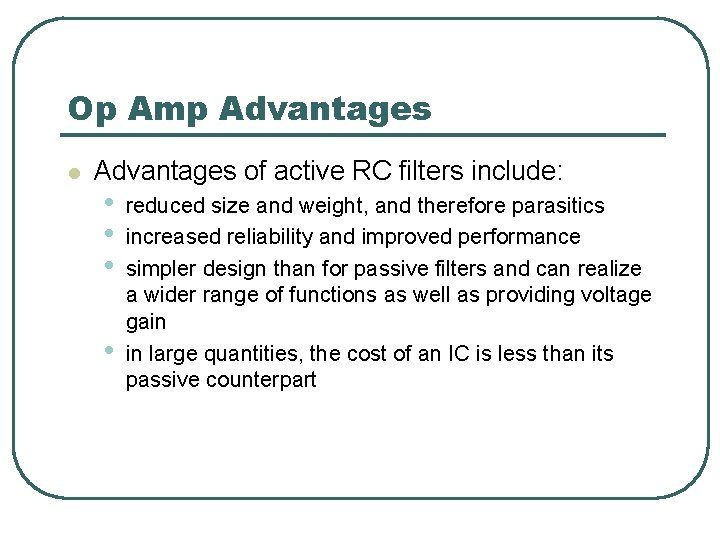 Op Amp Advantages l Advantages of active RC filters include: • • reduced size