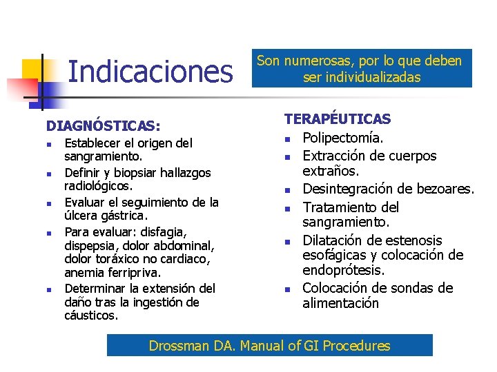 Indicaciones DIAGNÓSTICAS: n n n Establecer el origen del sangramiento. Definir y biopsiar hallazgos