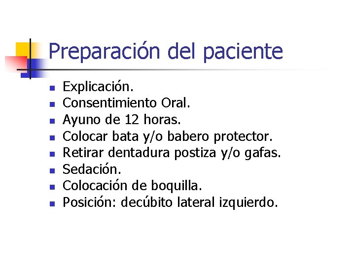 Preparación del paciente n n n n Explicación. Consentimiento Oral. Ayuno de 12 horas.