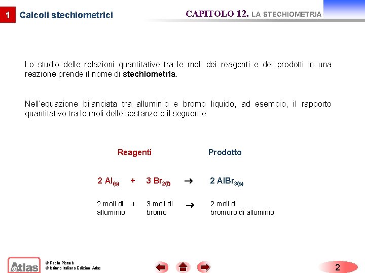 CAPITOLO 12. LA STECHIOMETRIA 1 Calcoli stechiometrici Lo studio delle relazioni quantitative tra le