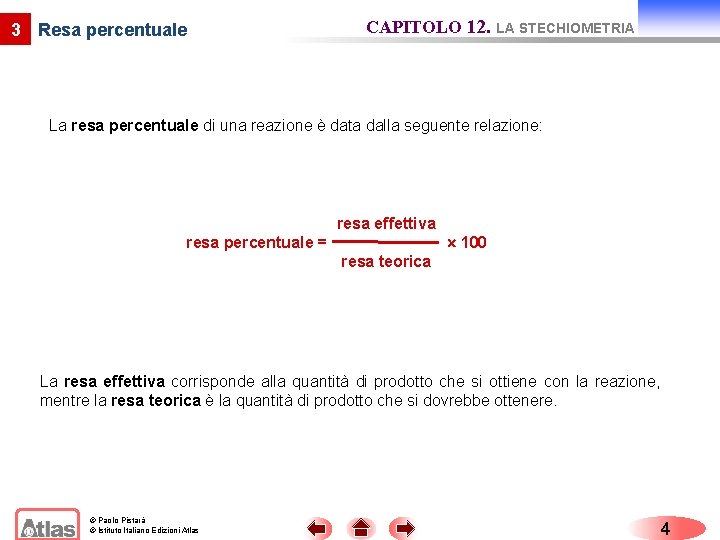 3 Resa percentuale CAPITOLO 12. LA STECHIOMETRIA La resa percentuale di una reazione è