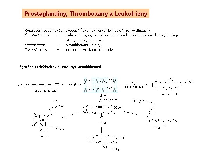 Prostaglandiny, Thromboxany a Leukotrieny Regulátory specifických procesů (jako hormony, ale netvoří se ve žlázách)