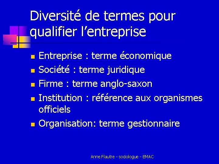 Diversité de termes pour qualifier l’entreprise n n n Entreprise : terme économique Société Diversité de termes pour qualifier l’entreprise n n n Entreprise : terme économique Société