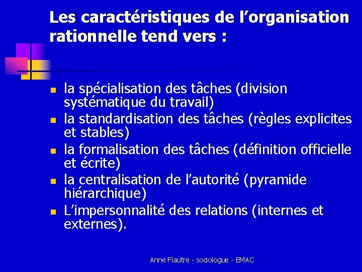 Les caractéristiques de l’organisation rationnelle tend vers : n n n la spécialisation des Les caractéristiques de l’organisation rationnelle tend vers : n n n la spécialisation des