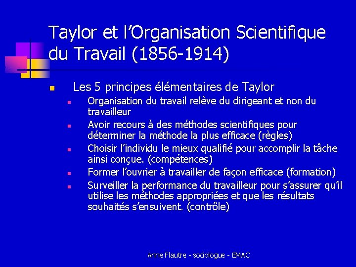 Taylor et l’Organisation Scientifique du Travail (1856 -1914) Les 5 principes élémentaires de Taylor Taylor et l’Organisation Scientifique du Travail (1856 -1914) Les 5 principes élémentaires de Taylor