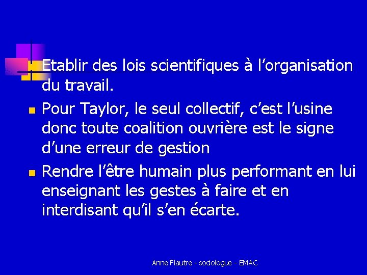 n n n Etablir des lois scientifiques à l’organisation du travail. Pour Taylor, le n n n Etablir des lois scientifiques à l’organisation du travail. Pour Taylor, le