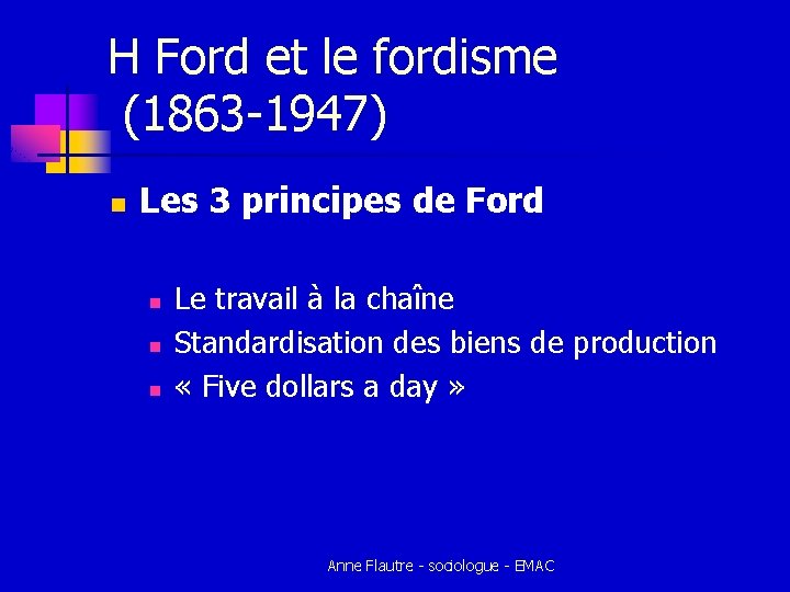 H Ford et le fordisme (1863 -1947) n Les 3 principes de Ford n H Ford et le fordisme (1863 -1947) n Les 3 principes de Ford n