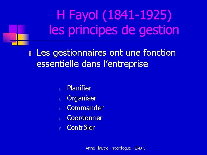 H Fayol (1841 -1925) les principes de gestion 5 Les gestionnaires ont une fonction H Fayol (1841 -1925) les principes de gestion 5 Les gestionnaires ont une fonction