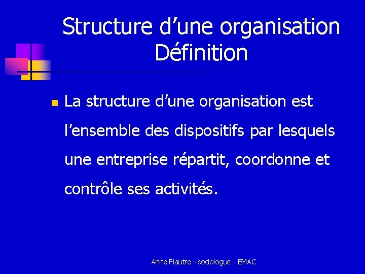 Structure d’une organisation Définition n La structure d’une organisation est l’ensemble des dispositifs par Structure d’une organisation Définition n La structure d’une organisation est l’ensemble des dispositifs par