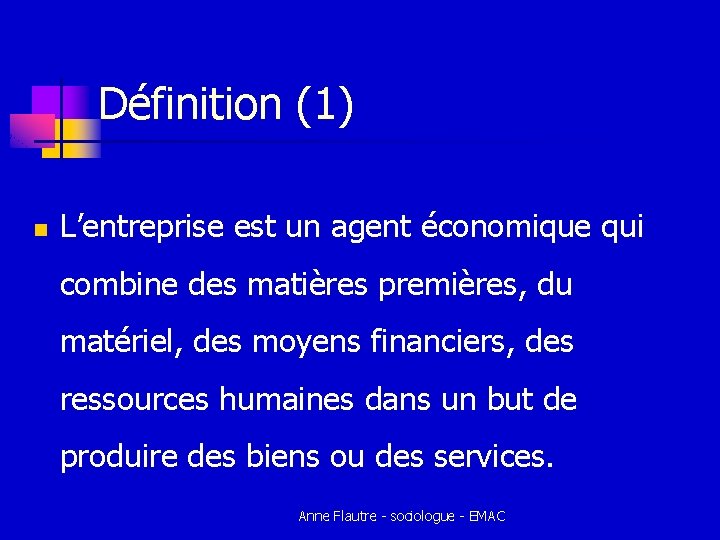 Définition (1) n L’entreprise est un agent économique qui combine des matières premières, du Définition (1) n L’entreprise est un agent économique qui combine des matières premières, du