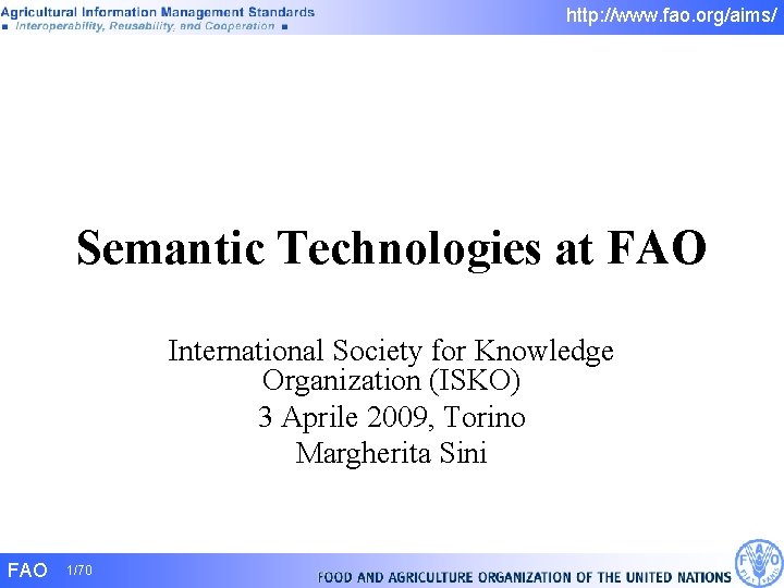 http: //www. fao. org/aims/ Semantic Technologies at FAO International Society for Knowledge Organization (ISKO) http: //www. fao. org/aims/ Semantic Technologies at FAO International Society for Knowledge Organization (ISKO)