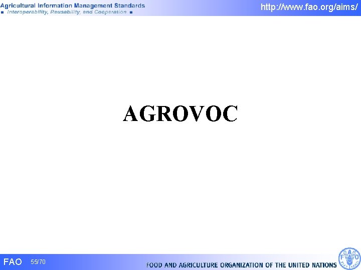 http: //www. fao. org/aims/ AGROVOC FAO 55/70 http: //www. fao. org/aims/ AGROVOC FAO 55/70