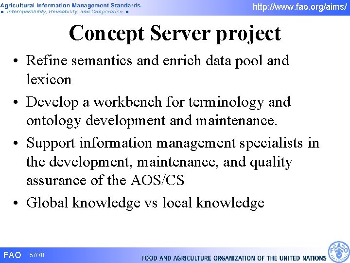 http: //www. fao. org/aims/ Concept Server project • Refine semantics and enrich data pool http: //www. fao. org/aims/ Concept Server project • Refine semantics and enrich data pool
