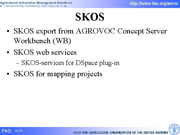 http: //www. fao. org/aims/ SKOS • SKOS export from AGROVOC Concept Server Workbench (WB) http: //www. fao. org/aims/ SKOS • SKOS export from AGROVOC Concept Server Workbench (WB)