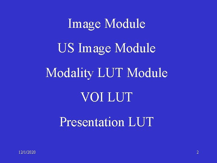Image Module US Image Module Modality LUT Module VOI LUT Presentation LUT 12/1/2020 2
