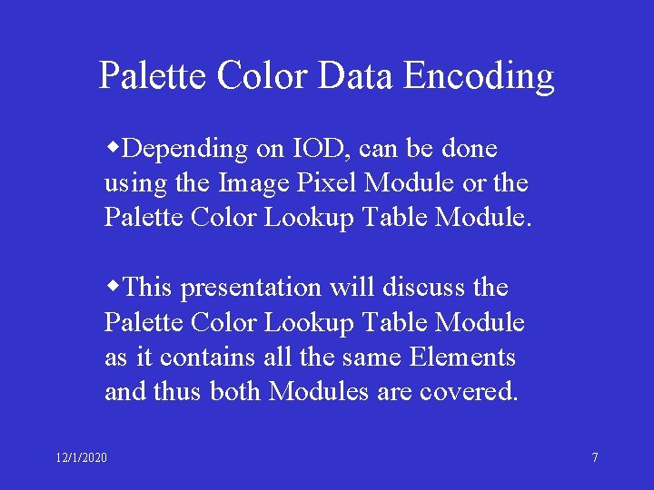 Palette Color Data Encoding w. Depending on IOD, can be done using the Image