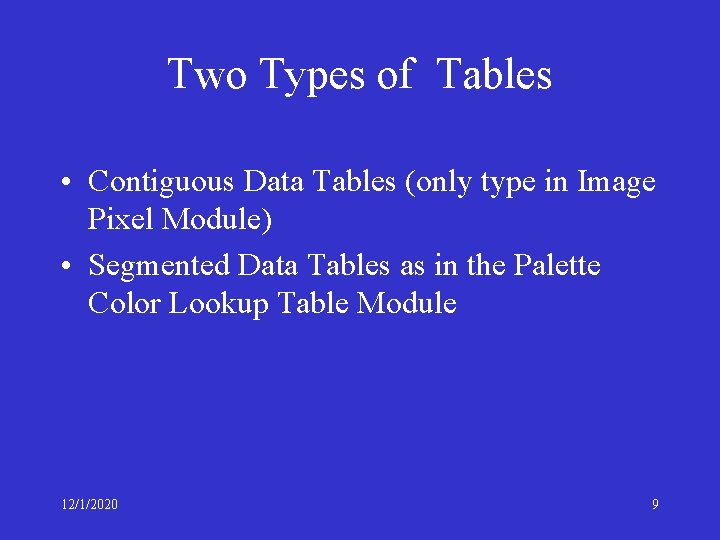 Two Types of Tables • Contiguous Data Tables (only type in Image Pixel Module)