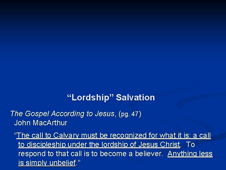 “Lordship” Salvation The Gospel According to Jesus, (pg. 47) John Mac. Arthur “The call “Lordship” Salvation The Gospel According to Jesus, (pg. 47) John Mac. Arthur “The call
