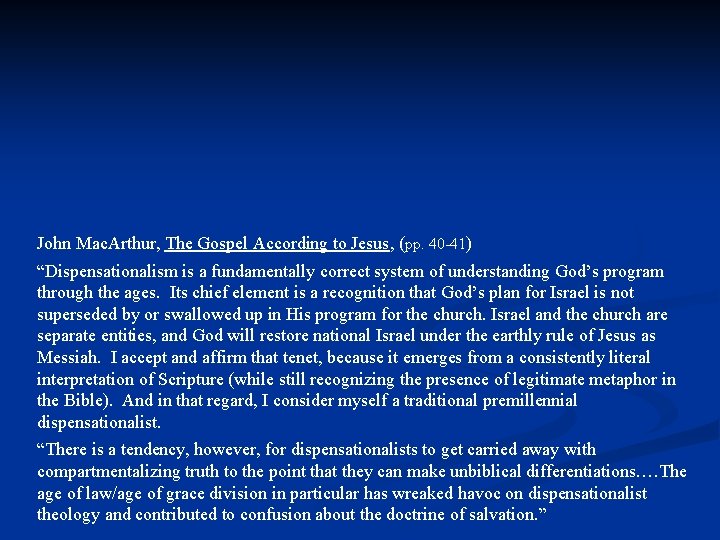 John Mac. Arthur, The Gospel According to Jesus, (pp. 40 -41) “Dispensationalism is a John Mac. Arthur, The Gospel According to Jesus, (pp. 40 -41) “Dispensationalism is a