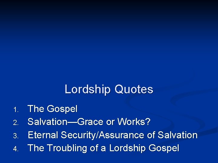 Lordship Quotes 1. 2. 3. 4. The Gospel Salvation—Grace or Works? Eternal Security/Assurance of Lordship Quotes 1. 2. 3. 4. The Gospel Salvation—Grace or Works? Eternal Security/Assurance of
