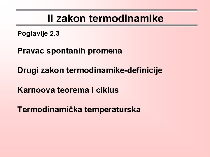 II zakon termodinamike Poglavlje 2. 3 Pravac spontanih promena Drugi zakon termodinamike-definicije Karnoova teorema