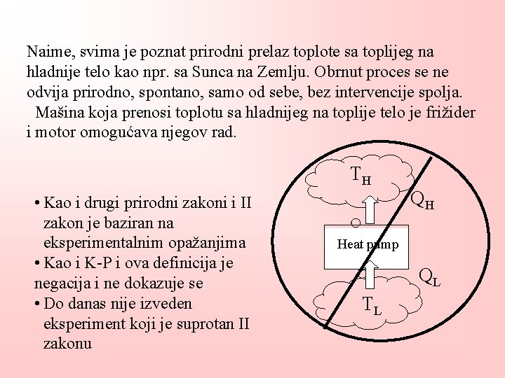 Naime, svima je poznat prirodni prelaz toplote sa toplijeg na hladnije telo kao npr.