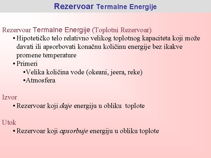 Rezervoar Termalne Energije (Toplotni Rezervoar) • Hipotetičko telo relativno velikog toplotnog kapaciteta koji može