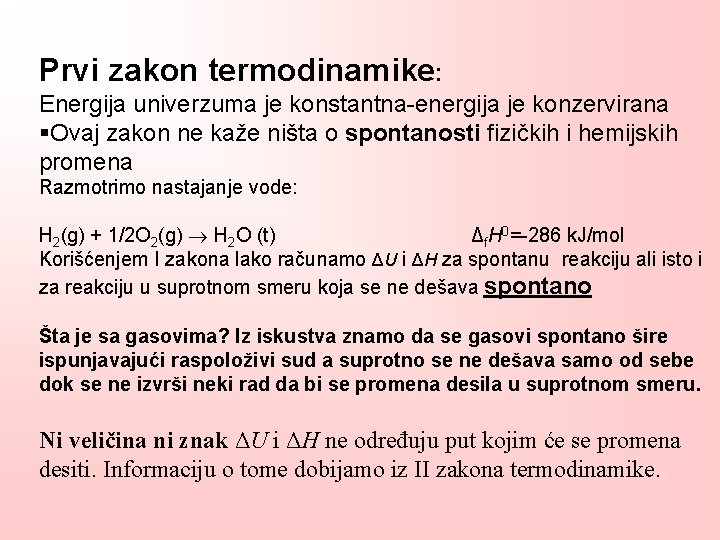 Prvi zakon termodinamike: Energija univerzuma je konstantna-energija je konzervirana §Ovaj zakon ne kaže ništa