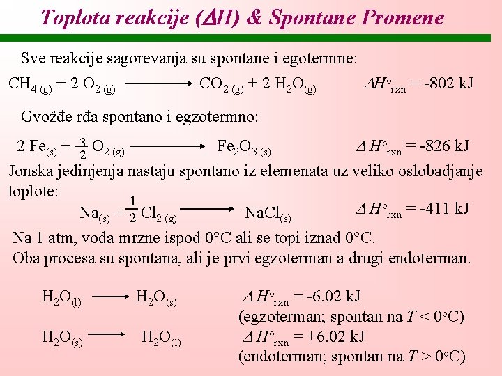 Toplota reakcije ( H) & Spontane Promene Sve reakcije sagorevanja su spontane i egotermne: