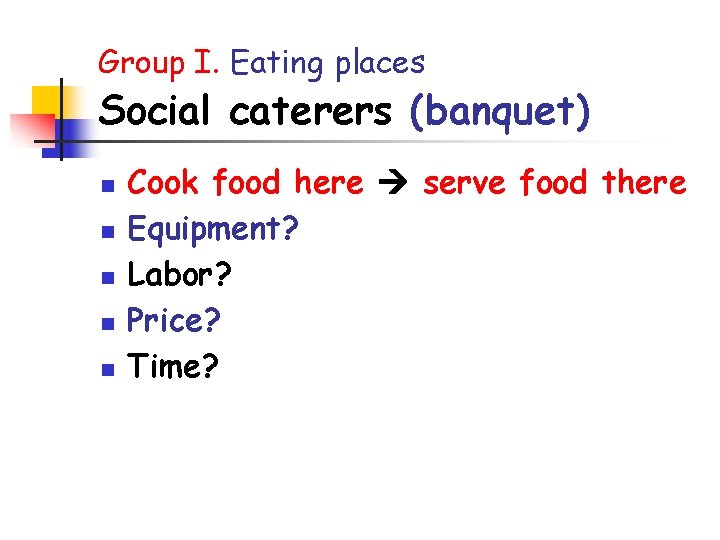 Group I. Eating places Social caterers (banquet) n n n Cook food here serve