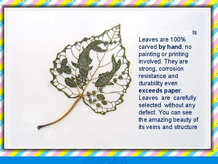 Through the special crts Leaves are 100% carved by hand, no painting or printing Through the special crts Leaves are 100% carved by hand, no painting or printing