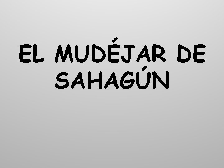 EL MUDÉJAR DE SAHAGÚN 