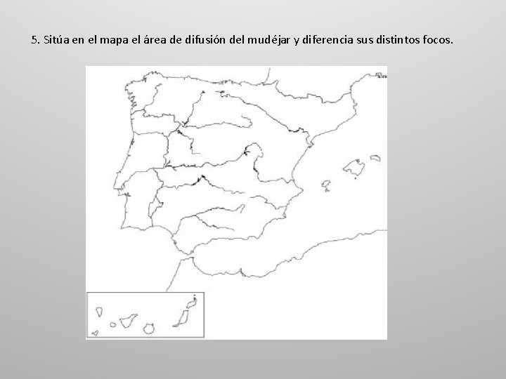 5. Sitúa en el mapa el área de difusión del mudéjar y diferencia sus