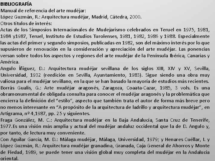 BIBLIOGRAFÍA Manual de referencia del arte mudéjar: López Guzmán, R. : Arquitectura mudéjar, Madrid,