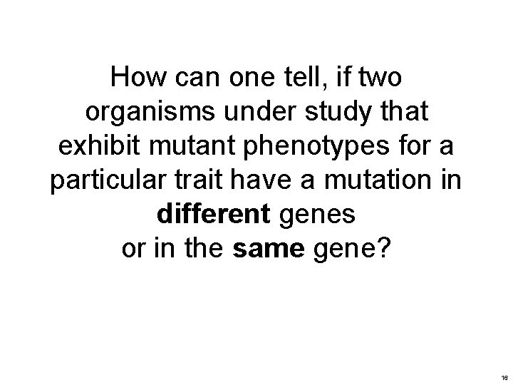 How can one tell, if two organisms under study that exhibit mutant phenotypes for