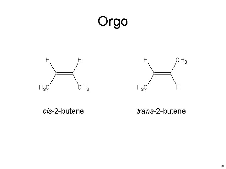 Orgo cis-2 -butene trans-2 -butene 19 