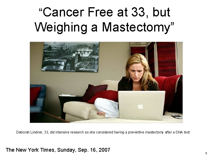 “Cancer Free at 33, but Weighing a Mastectomy” Deborah Lindner, 33, did intensive research