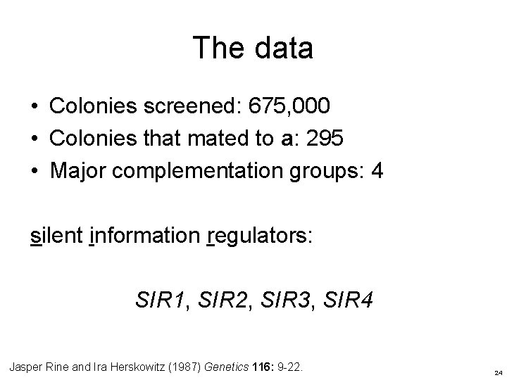 The data • Colonies screened: 675, 000 • Colonies that mated to a: 295