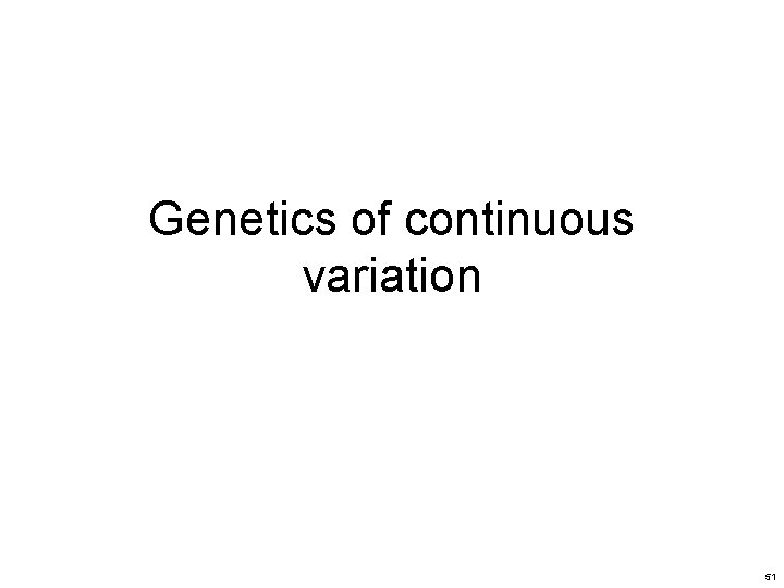 Genetics of continuous variation 51 