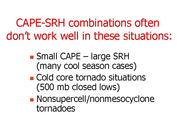 CAPE-SRH combinations often don’t work well in these situations: Small CAPE – large SRH